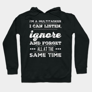 I'm A Multitasker I can listen Ignore And forget all at the same time funny sarcastic saying Hoodie